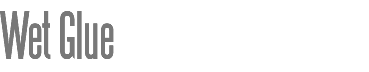 Wet Glue